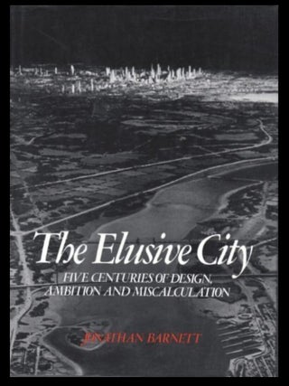 Item #504202504 The Elusive City: Five Centuries of Design, Ambition and Miscalculation. Jonathan...