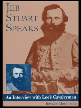 Item #505202519 Jeb Stuart Speaks: An Interview With Lee's Cavalryman. Bernice-Marie Yates