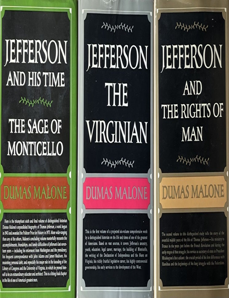 Item #505274 Jefferson and His Time: 6 Volumes: The Sage of Monticello, Jefferson the Virginian; Jefferson and the Rights of Man; Jefferson and the Ordeal of Liberty; Jefferson the President: First Term, 1801-1805; Jefferson the President: Second term, 1805-1809. Dumas Malone.