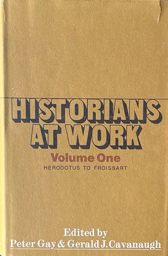 Item #505280 Historians at Work, Volume One:Ê Herodotus to Froissart and Historians at Work, Volume Two, Valla to Gibbon. Peter Gay, Victor G. Wexler.