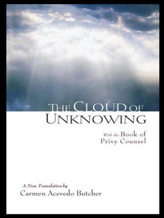 Item #506202547 The Cloud of Unknowing with The Book of Privy Counsel. Carmen Acevedo Butcher