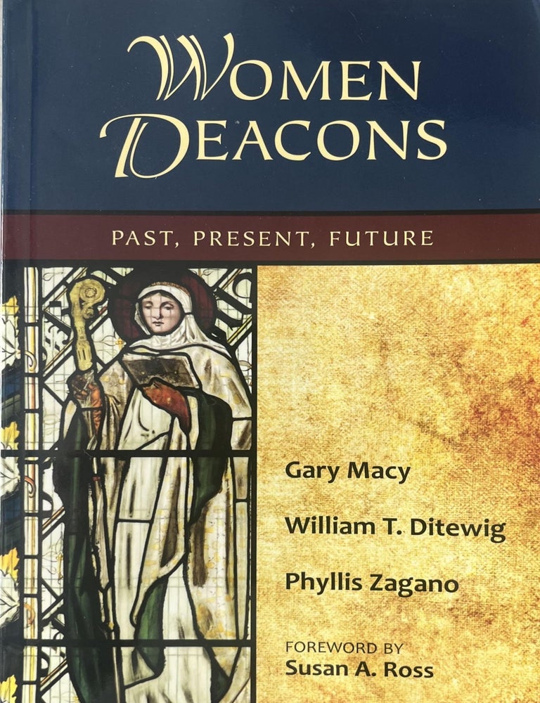Item #509202567 Women Deacons: Past, Present, Future. Gary Macy, William T. Ditewig, Phyllis Zagano.