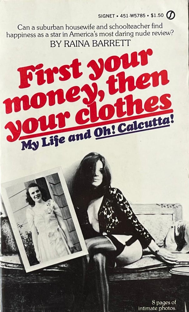 Item #510240 First your money, then your clothes, My Life and Oh! Calcutta! Raina Barrett.