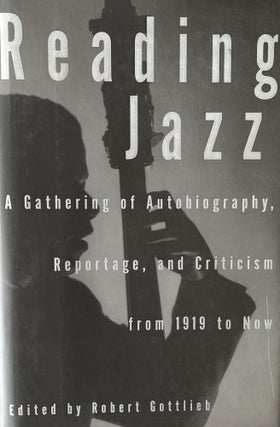 Item #5122399 Reading Jazz: A Gathering of Autobiography, Reportage and Criticism from 1919 to...