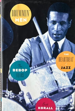 Item #5122407 Drummin' Men: The Heartbeat of Jazz, The Bebop Years. Burt Korall