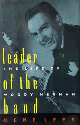 Item #5122410 Leader of the Band: The Life of Woody Herman. Gene Lees