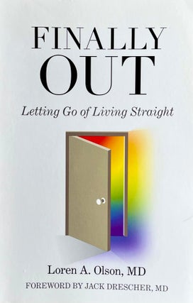 Item #5122414 Finally Out: Letting Go of Living Straight. MD Loren A. Olsen, MD Jack Drescher