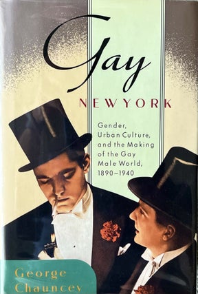 Item #5122416 Gay New York Gender Urban Culture and the Making of the Gay Male World 1890-1940....