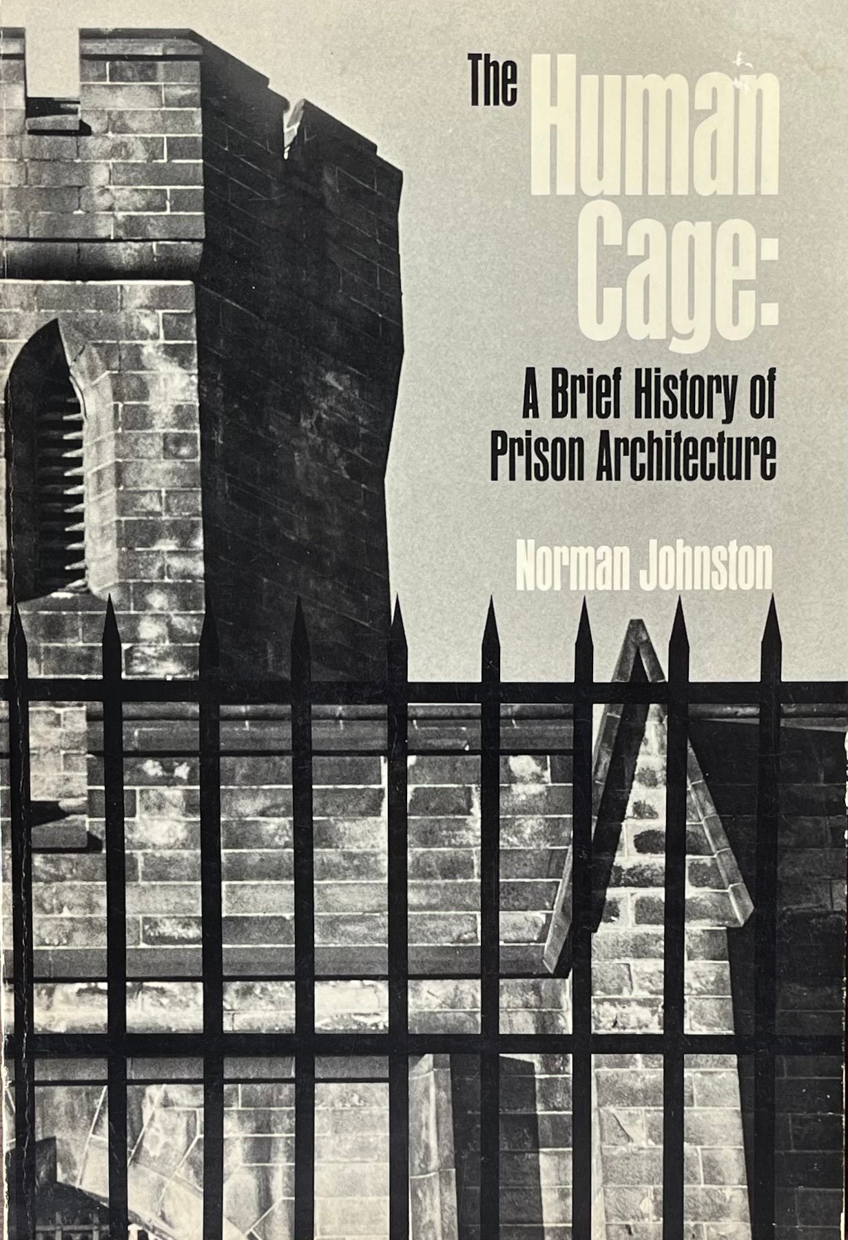 The Human Cage: a Brief History of Prison Architecture | Norman Johnston