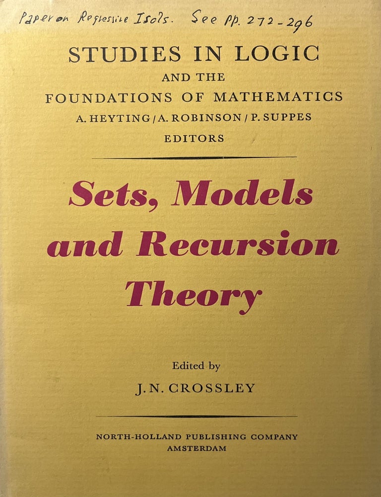 Item #5132407 Sets, Models and Recursion Theory. Proceedings of the Summer School in Mathematical Logic and Tenth Logic Colloquium Leicester, August - September 1965. A. Robinson A. Heyting, A. N. Crossley, P. Suppes.