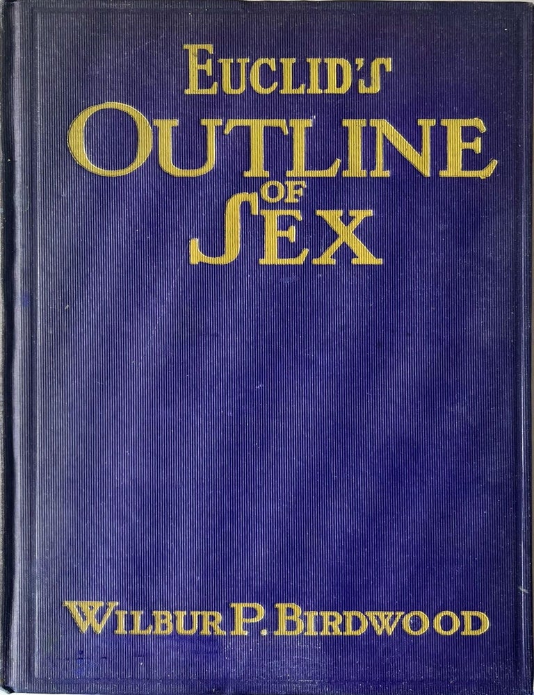 Item #514202502 Euclid's Outline of Sex: A Freudian Study. Wilbur P. Birdwood, Herb Roth.