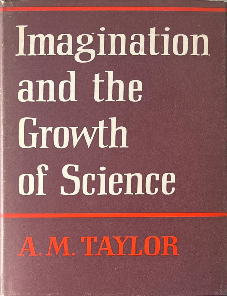 Item #514202523 Imagination and the Growth of Science. A M. Taylor.