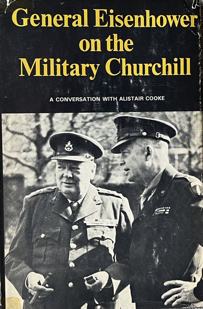 Item #517233 General Eisenhower on the Military Churchill: A Conversation with Alistair Cooke. Alastair Cooke.