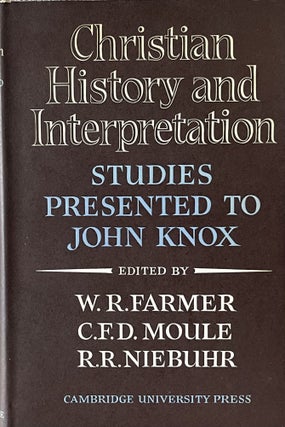 Item #517235 Christian History and Interpretation: Studies Presented to John Knox. C. F. D. Moule...
