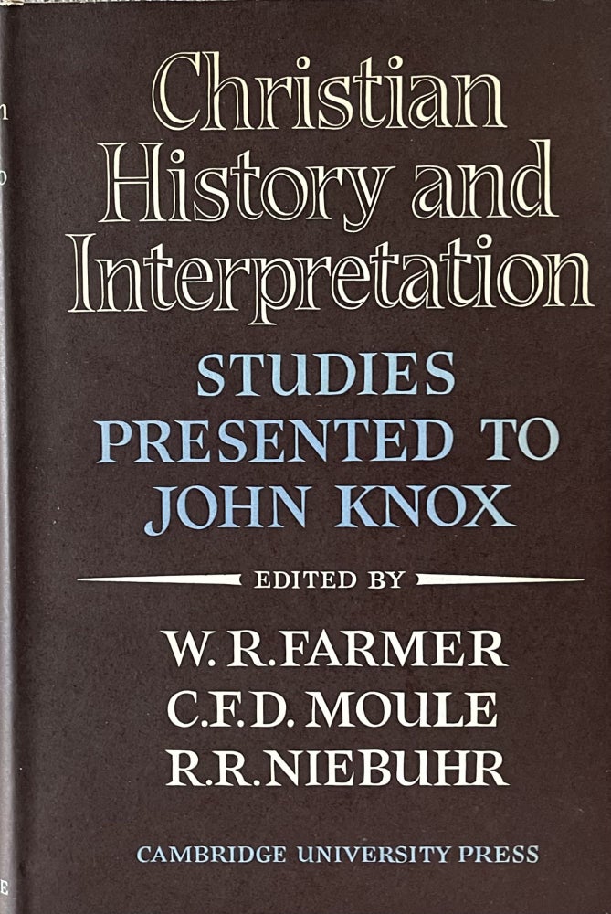 Item #517235 Christian History and Interpretation: Studies Presented to John Knox. C. F. D. Moule W R. Farmer, R. B. Niebuhr.