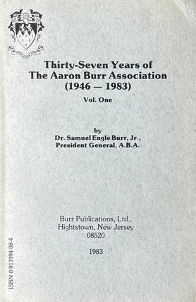 Item #518233 Thirty-Seven Years of The Aaron Burr Association [1946-1983] Vol. One. Dr. Samuel...