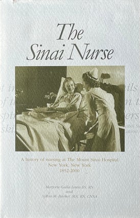 Item #518234 The Sinai Nurse: a History of Nursing at the Mount Sinai Hospital, New York, New...