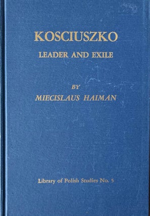 Item #518237 Kosciuszko: Leader and Exile. Miecislaus Haiman