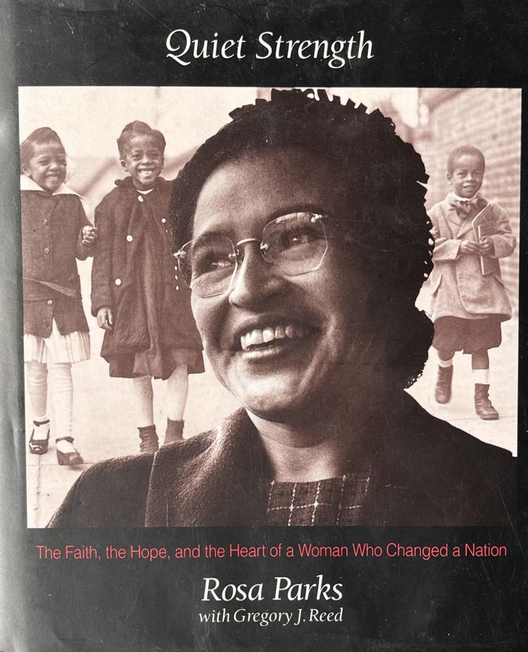 Item #519239 Quiet Strength: The Faith, the Hope, and the Heart of a Woman Who Changed a Nation. Rosa Parks, Gregory J. Reed.