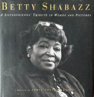 Item #519254 Betty Shabazz: A Sisterfriends Tribute in Words and Pictures. Jamie Foster Brown