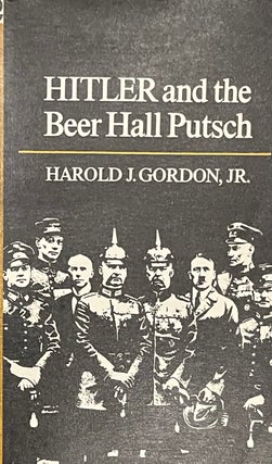 Item #522245 Hitler and the Beer Hall Putsch. Harold J. Gordon Jr