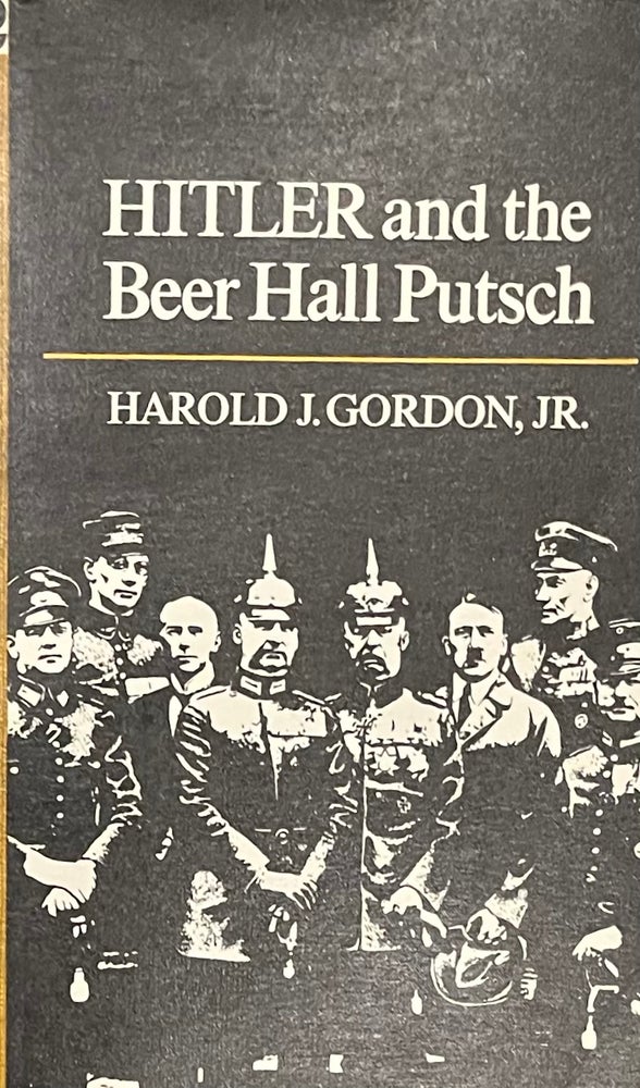 Item #522245 Hitler and the Beer Hall Putsch. Harold J. Gordon Jr.