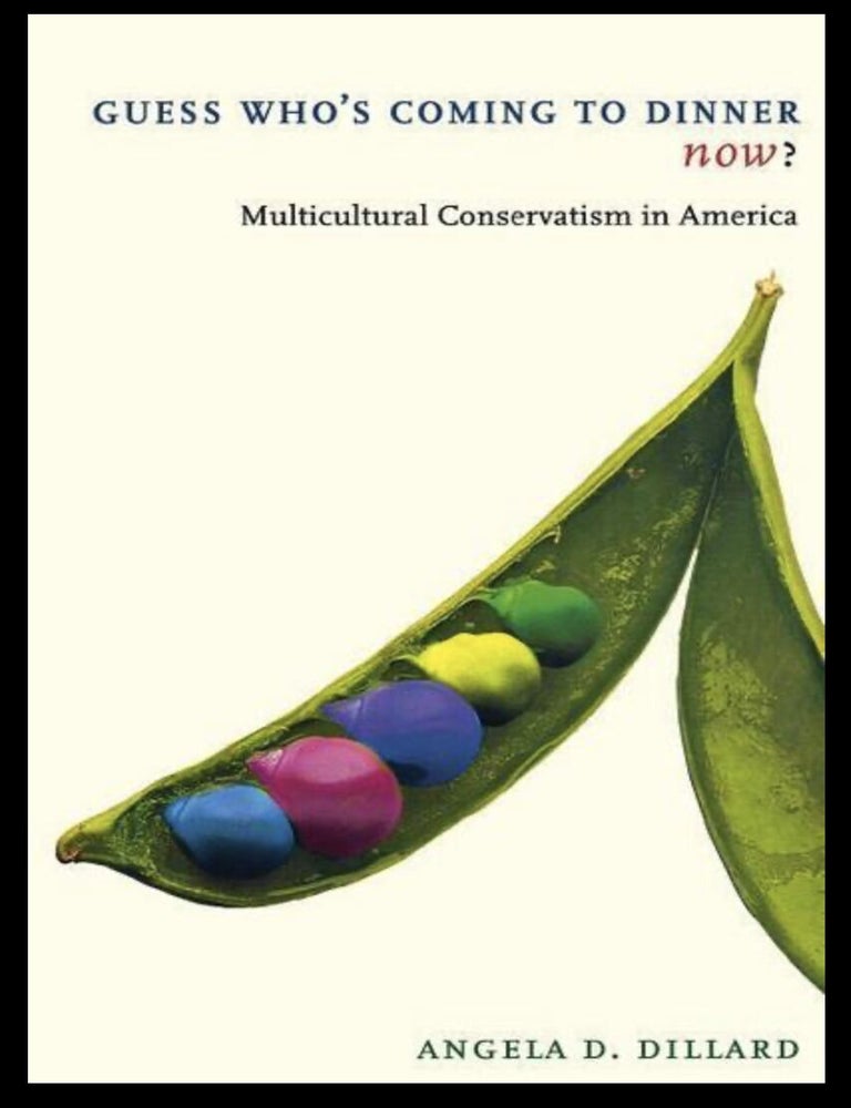 Item #523202505 Guess Who's Coming to Dinner Now? Multicultural Conservativism in America. Angela D. Dillard.