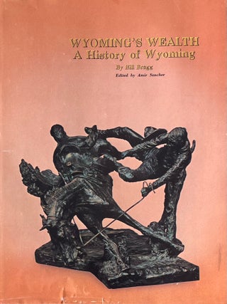 Item #523202532 Wyoming's Wealth: A History of Wyoming. Bill Bragg