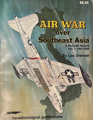 Item #523234 Air War Over Southeast Asia: A Pictorial Record Vol. 1, 1962-1966 - Vietnam Studies...
