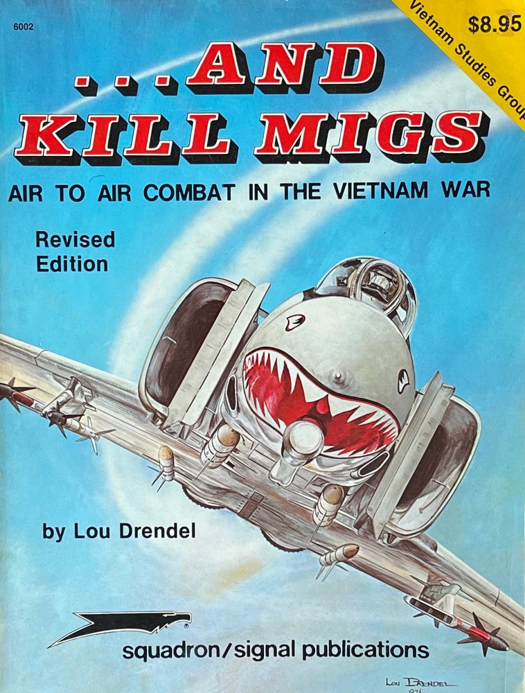 Item #524231 And Kill MIGs: Air to Air Combat in the Vietnam War. Lou Drendel.