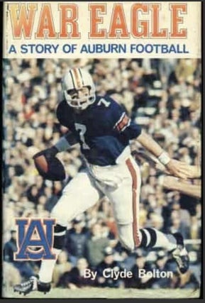 Item #527202603 War Eagle: A Story of Auburn Football. Clyde Bolton