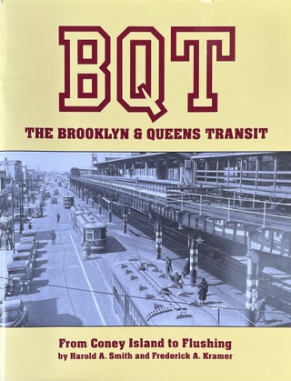 Item #530232 BQT The Brooklyn and Queens Transit: From Coney Island to Flushing. Harold A. Smith,...