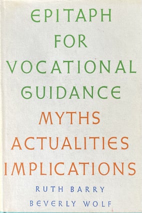 Item #530239 Epitaph for Vocational Guidance: Myths, Actualities, Implications. Ruth Barry,...