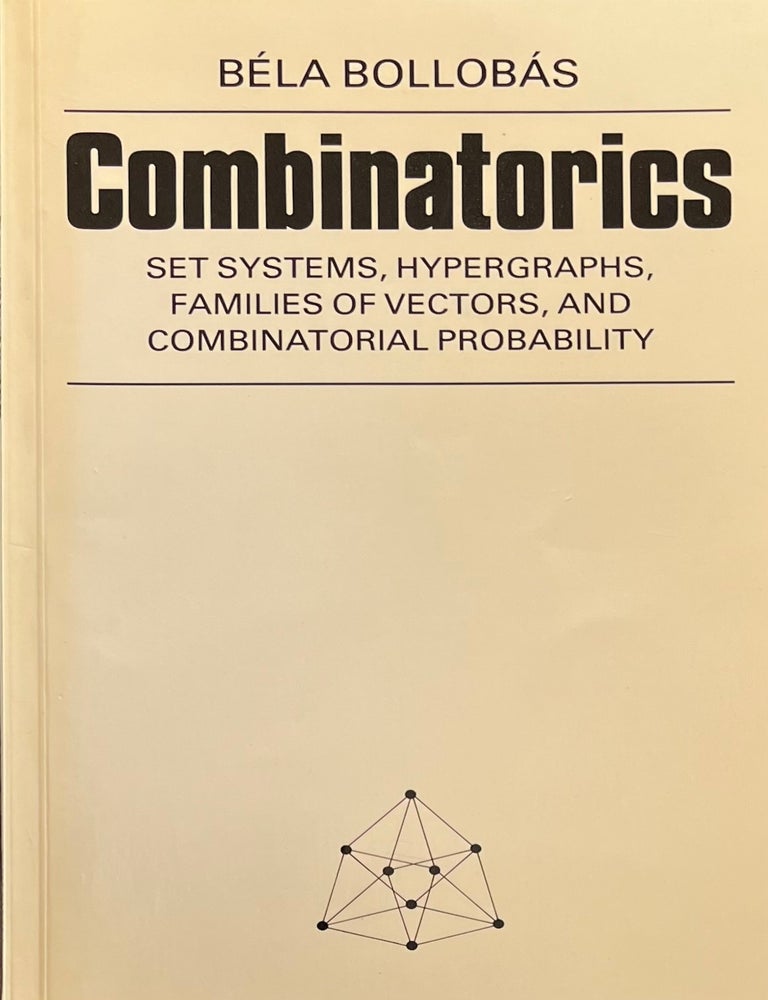 Item #5302401 Combinatorics: Set Systems, Hypergraphs, Families of Vectors, and Combinatorial Probability. Bela Bollobas.