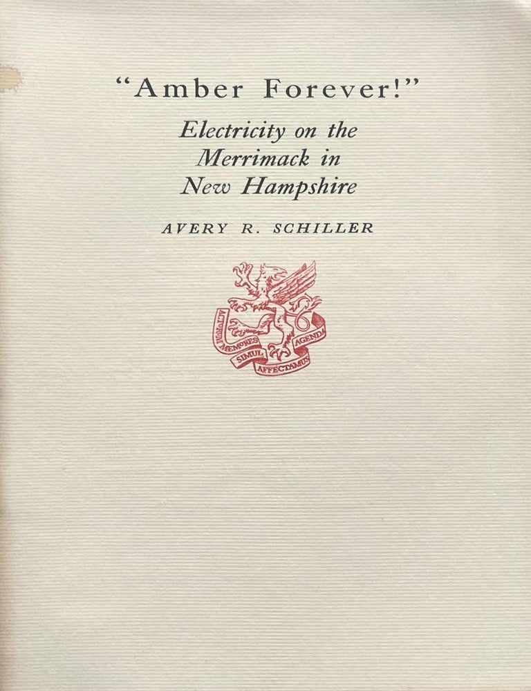 Item #531202563 Amber Forever Electricity on the Merrimack in New Hampshire [Newcomen Address]. Avery R. Schiller.