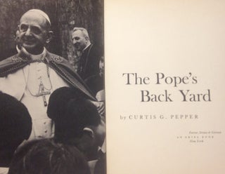 Item #6032430 The Pope's Back Yard. Curtis G. Pepper