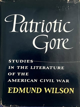 Item #607202602 Patriotic Gore: Studies in the Literature of the American Civil War. Edmund Wilson