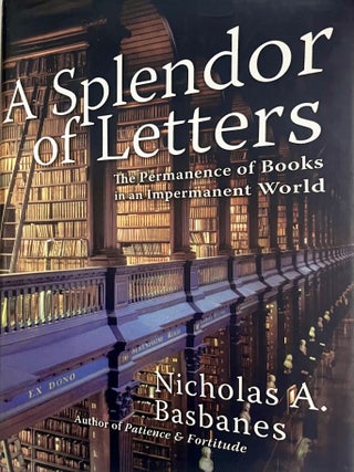 Item #608202620 A Splendor of Letters: The Permanence of Books in an Impermanent World. Nicholas...