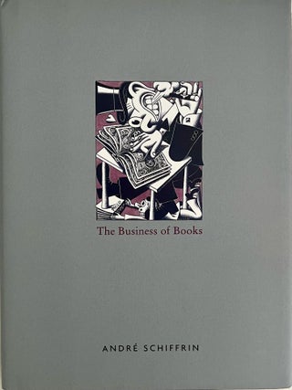 Item #608202621 The Business of Books: How the International Conglomerates Took Over Publishing...