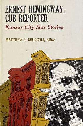 Item #609246 Ernest Hemingway, Cub Reporter. Kansas City Star Stories. Matthew J. Bruccoli