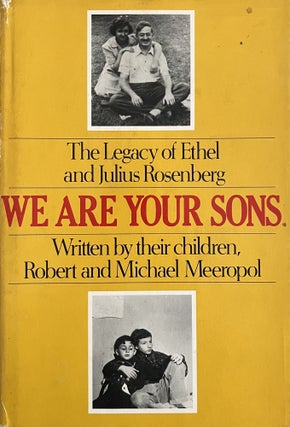 Item #609247 We are Your Sons: The Legacy of Julius and Ethel Rosenberg. Robert, Michael Meeropol
