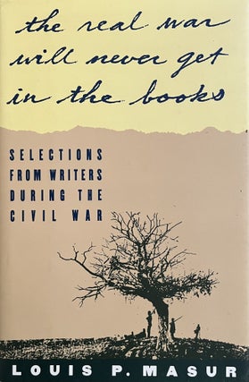Item #609251 The Real War Will Never Get in the Books: Selections from Writers During the Civil...