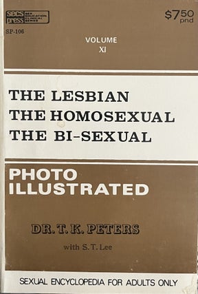 Item #610211 The Lesbian The Homosexual The Bi-Sexual. Dr. T. K. Peters, S T. Lee, Ed Wood