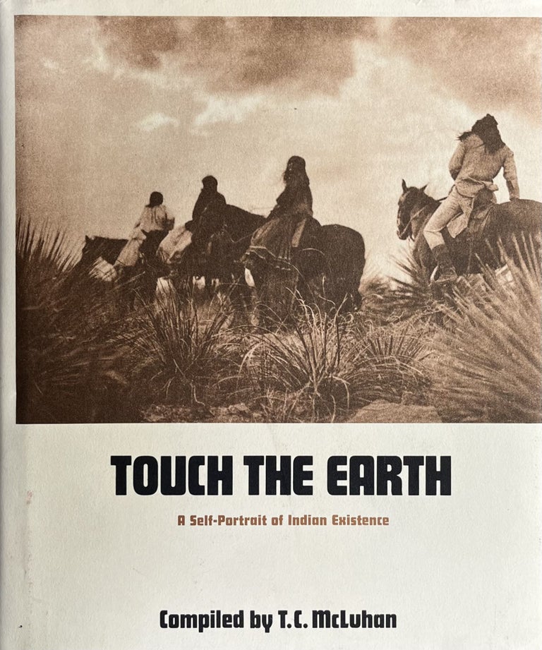 Item #610261 Touch the Earth: A Self-Portrait of Indian Existence. T C. McLuhan