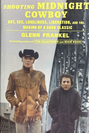 Item #610265 Shooting Midnight Cowboy: Art, Sex, Loneliness, Liberation and the Making of a Dark...