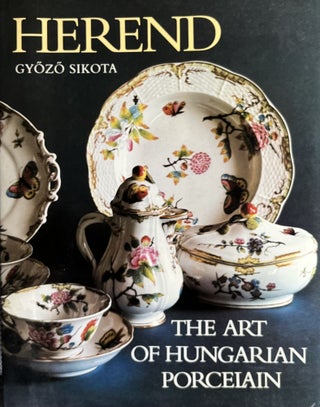 Item #610273 Herend: The Art of Hungarian Porcelain. Gyozo Sikota