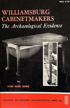 Item #610279 Williamsburg Cabinetmakers: The Archaeological Evidence. Ivor Noel Hume