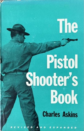 Item #612246 The Pistol Shooter's Book. Charles Askins