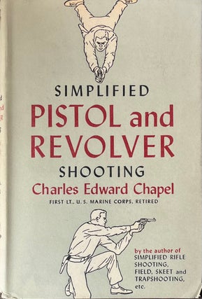 Item #612247 Simplified Pistol and Revolver Shooting. First Lt. Charles Edward Chapel, Retired,...