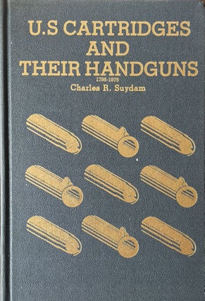 Item #612249 U.S. Cartridges and Their Handguns: 1795-1975. Charles R. Suydam